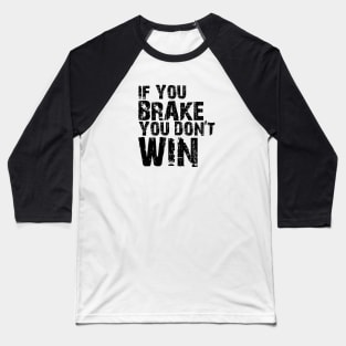 If You brake, you don't Win Baseball T-Shirt